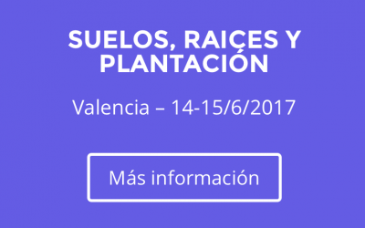 CURSO SUELOS, RAICES Y PLANTACION -VALENCIA 14-15 DE JUNIO 2017